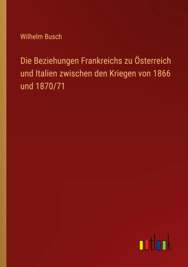 Die Beziehungen Frankreichs zu Österreich und Italien zwischen den Kriegen von 1866 und 1870/71