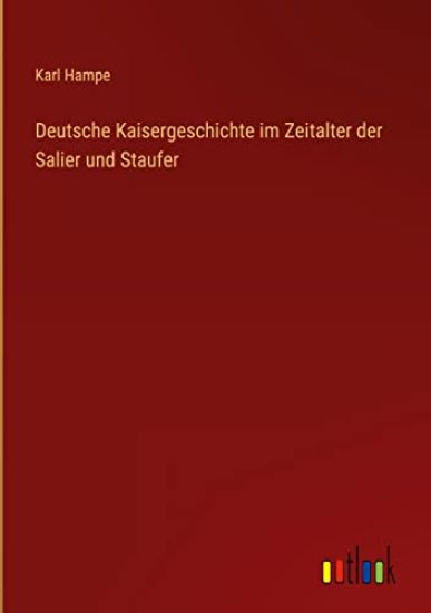 Deutsche Kaisergeschichte im Zeitalter der Salier und Staufer