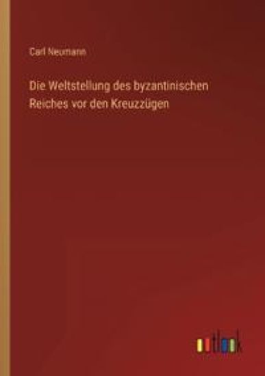 Die Weltstellung des byzantinischen Reiches vor den Kreuzzügen