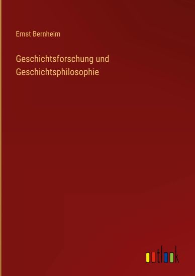 Geschichtsforschung und Geschichtsphilosophie