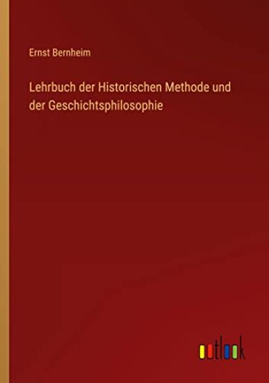 Lehrbuch der Historischen Methode und der Geschichtsphilosophie
