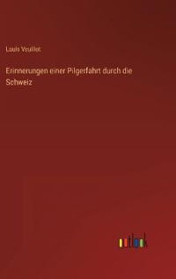 Erinnerungen einer Pilgerfahrt durch die Schweiz