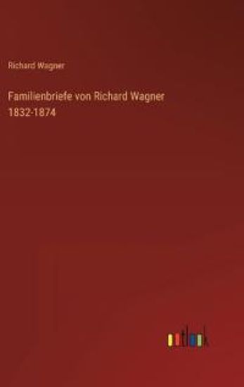 Familienbriefe von Richard Wagner 1832-1874