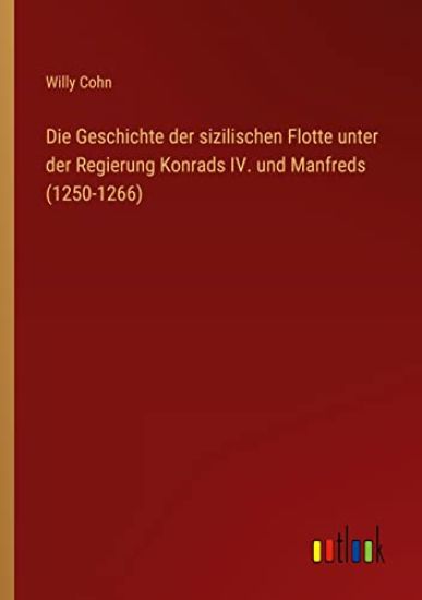 Die Geschichte der sizilischen Flotte unter der Regierung Konrads IV. und Manfreds (1250-1266)