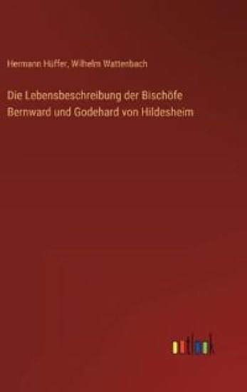 Die Lebensbeschreibung der Bischöfe Bernward und Godehard von Hildesheim
