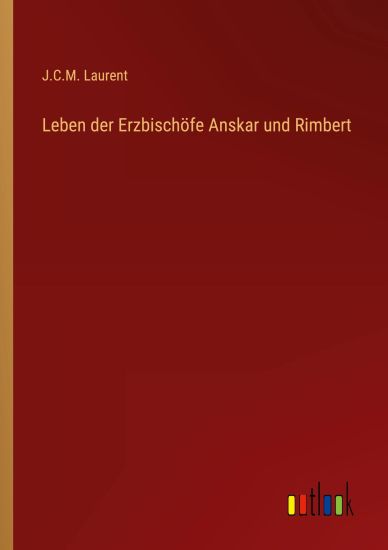 Leben der Erzbischöfe Anskar und Rimbert