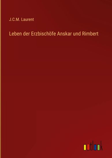 Leben der Erzbischöfe Anskar und Rimbert