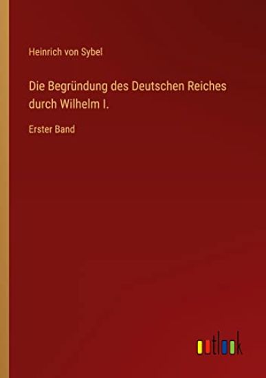 Die Begründung des Deutschen Reiches durch Wilhelm I.