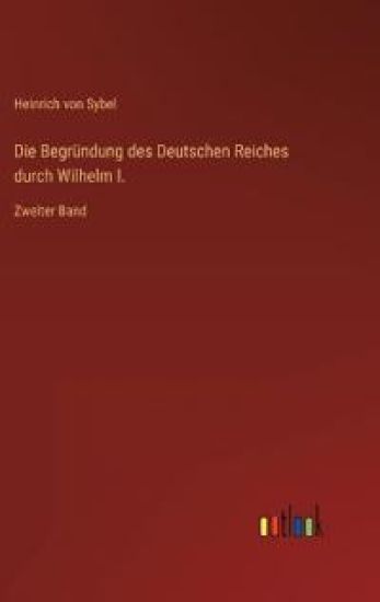 Die Begründung des Deutschen Reiches durch Wilhelm I.
