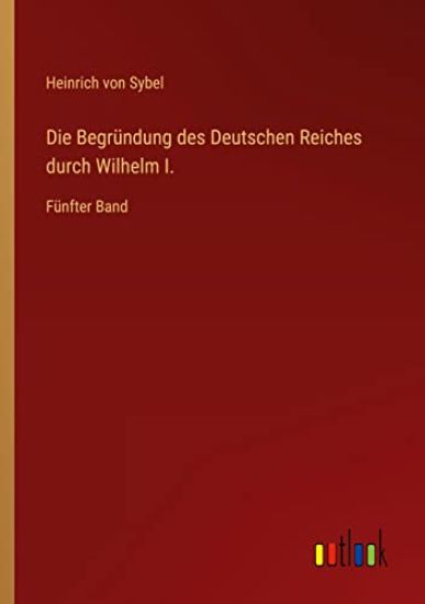 Die Begründung des Deutschen Reiches durch Wilhelm I.