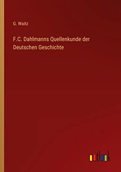 F.C. Dahlmanns Quellenkunde der Deutschen Geschichte