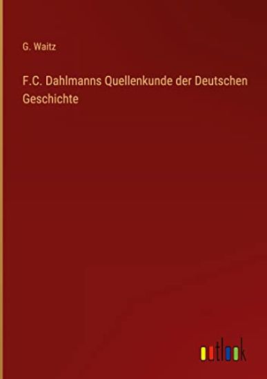 F.C. Dahlmanns Quellenkunde der Deutschen Geschichte
