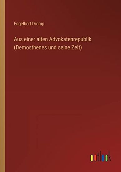 Aus einer alten Advokatenrepublik (Demosthenes und seine Zeit)
