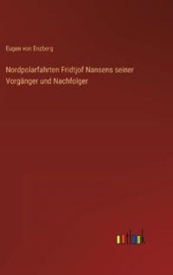 Nordpolarfahrten Fridtjof Nansens seiner Vorgänger und Nachfolger
