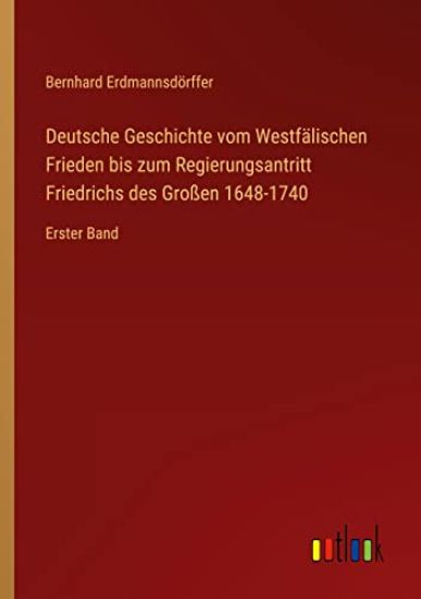 Deutsche Geschichte vom Westfälischen Frieden bis zum Regierungsantritt Friedrichs des Großen 1648-1740