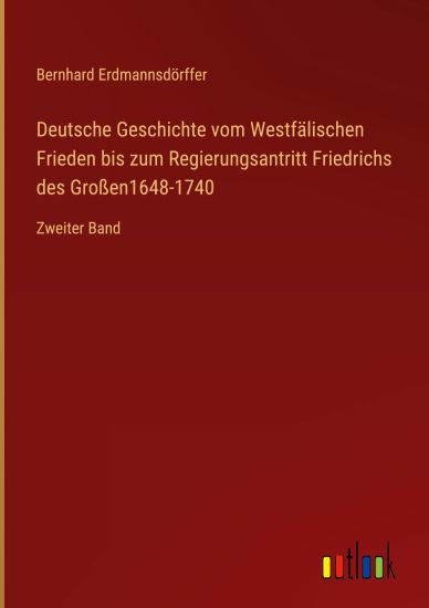 Deutsche Geschichte vom Westfälischen Frieden bis zum Regierungsantritt Friedrichs des Großen1648-1740