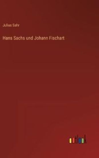 Hans Sachs und Johann Fischart