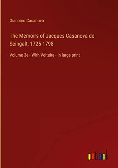 The Memoirs of Jacques Casanova de Seingalt, 1725-1798