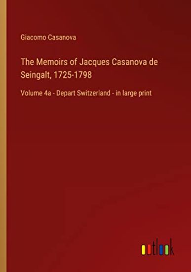 The Memoirs of Jacques Casanova de Seingalt, 1725-1798
