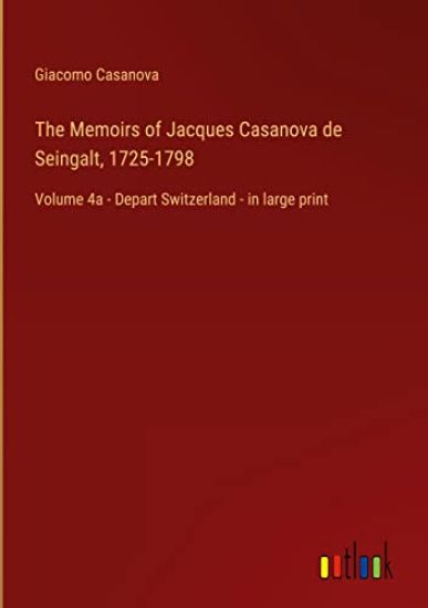 The Memoirs of Jacques Casanova de Seingalt, 1725-1798