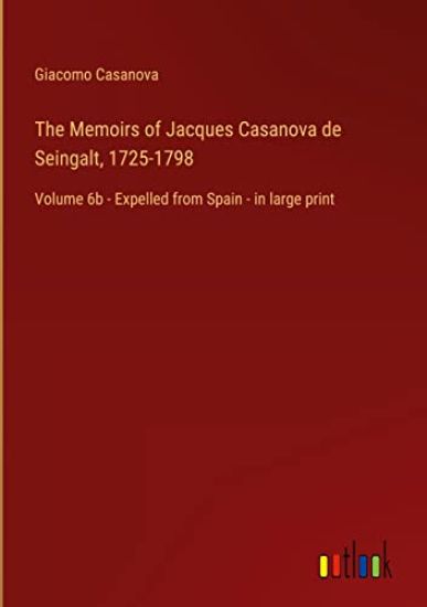 The Memoirs of Jacques Casanova de Seingalt, 1725-1798