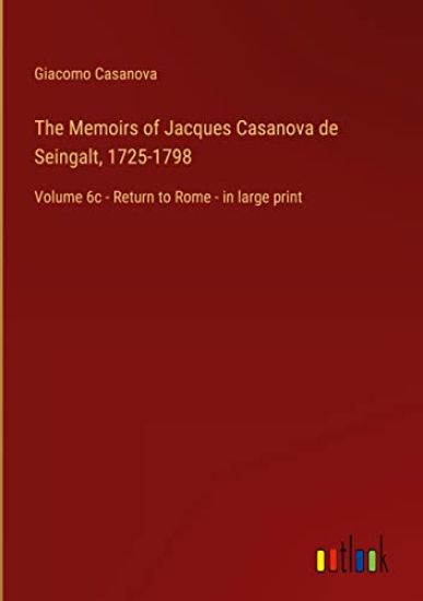 The Memoirs of Jacques Casanova de Seingalt, 1725-1798