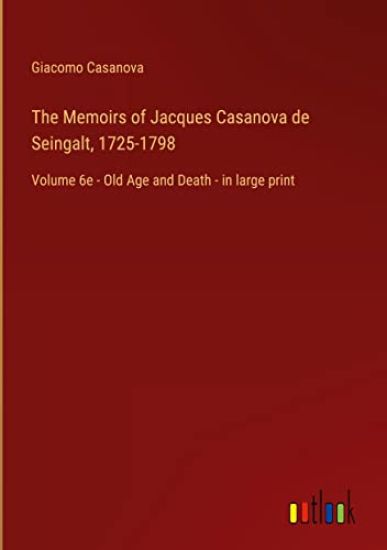 The Memoirs of Jacques Casanova de Seingalt, 1725-1798