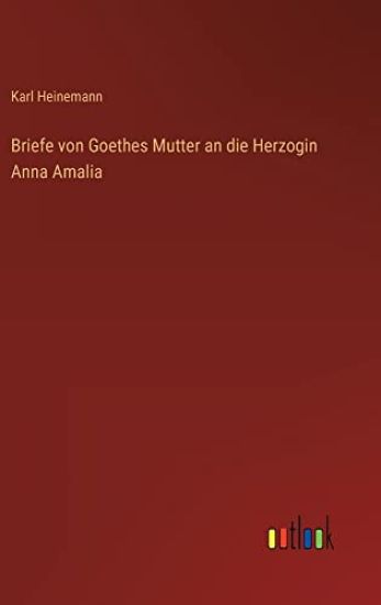 Briefe von Goethes Mutter an die Herzogin Anna Amalia