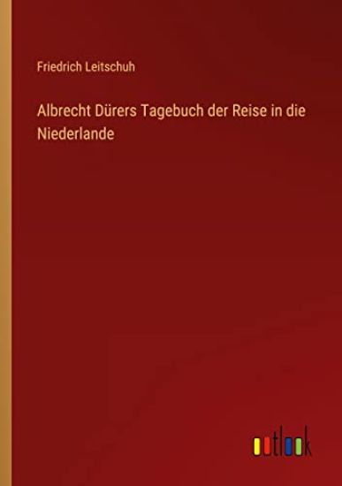 Albrecht Dürers Tagebuch der Reise in die Niederlande