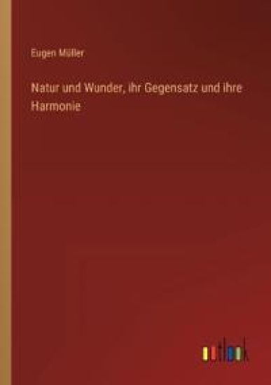 Natur und Wunder, ihr Gegensatz und ihre Harmonie