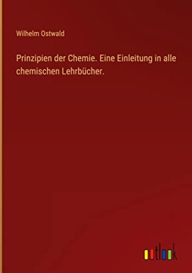 Prinzipien der Chemie. Eine Einleitung in alle chemischen Lehrbücher.