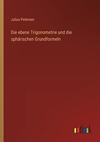Die ebene Trigonometrie und die sph?rischen Grundformeln