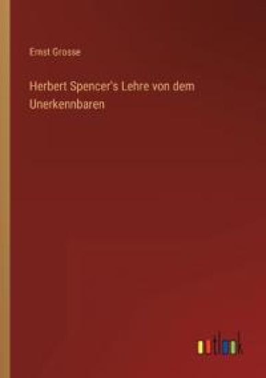 Herbert Spencer's Lehre von dem Unerkennbaren