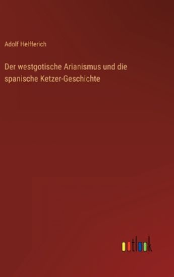 Der westgotische Arianismus und die spanische Ketzer-Geschichte