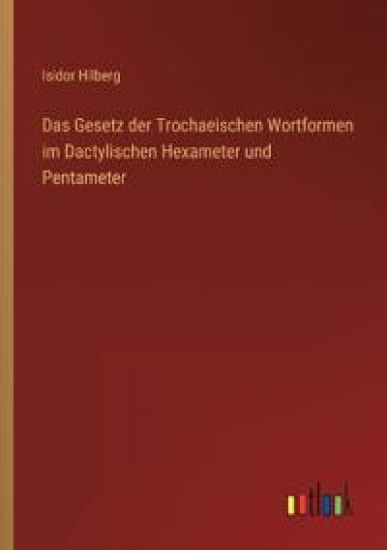 Das Gesetz der Trochaeischen Wortformen im Dactylischen Hexameter und Pentameter