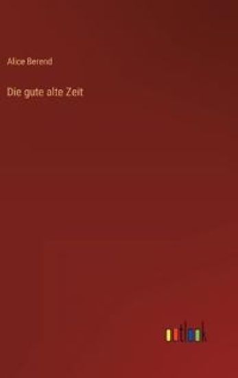Die gute alte Zeit