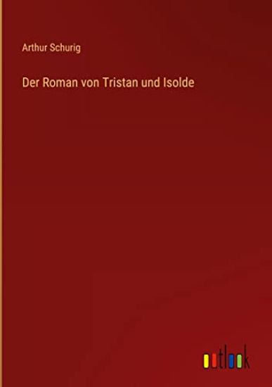 Der Roman von Tristan und Isolde