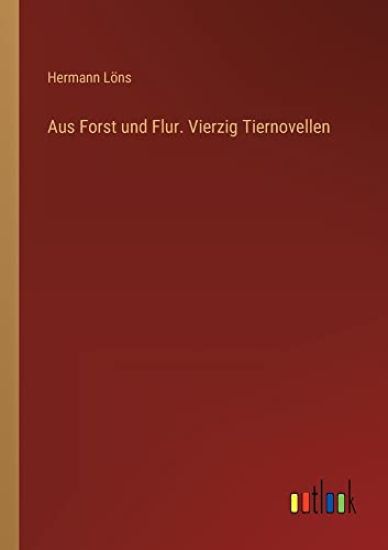 Aus Forst und Flur. Vierzig Tiernovellen