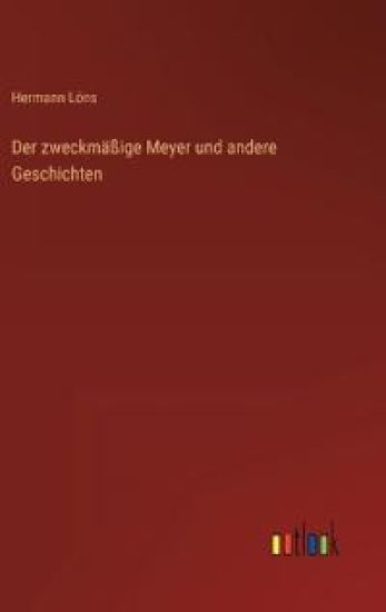 Der zweckmäßige Meyer und andere Geschichten