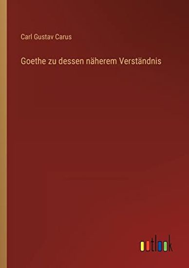 Goethe zu dessen näherem Verständnis