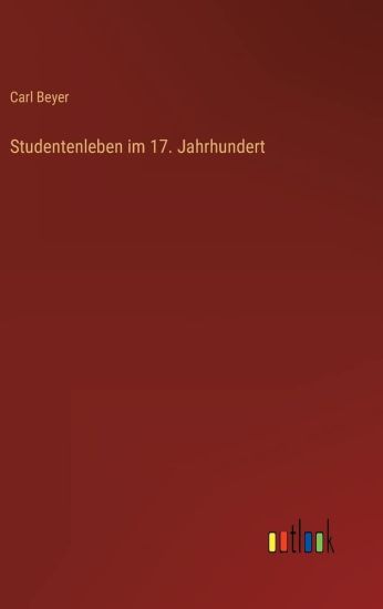 Studentenleben im 17. Jahrhundert