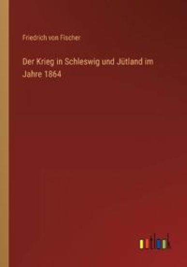 Der Krieg in Schleswig und Jütland im Jahre 1864