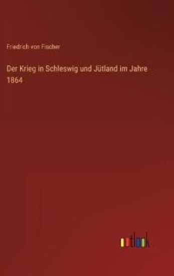 Der Krieg in Schleswig und Jütland im Jahre 1864