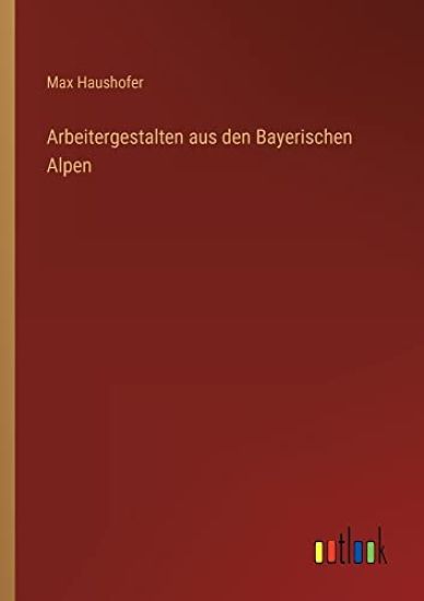 Arbeitergestalten aus den Bayerischen Alpen