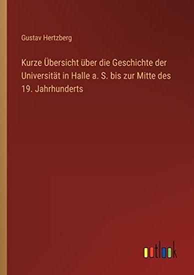 Kurze Übersicht über die Geschichte der Universität in Halle a. S. bis zur Mitte des 19. Jahrhunderts