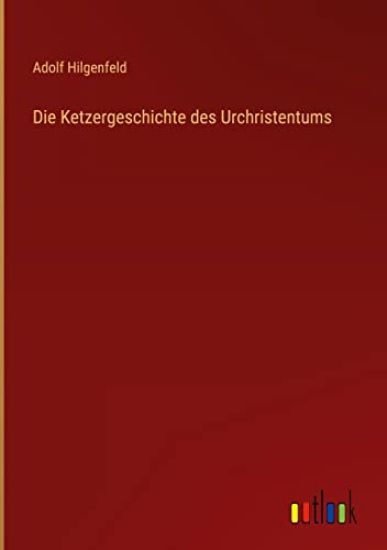 Die Ketzergeschichte des Urchristentums