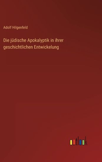 Die jüdische Apokalyptik in ihrer geschichtlichen Entwickelung