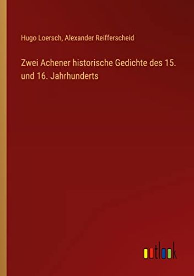 Zwei Achener historische Gedichte des 15. und 16. Jahrhunderts