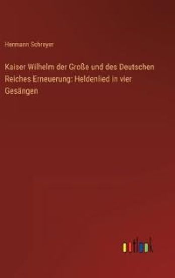 Kaiser Wilhelm der Große und des Deutschen Reiches Erneuerung