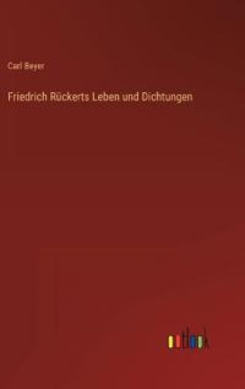 Friedrich Rückerts Leben und Dichtungen